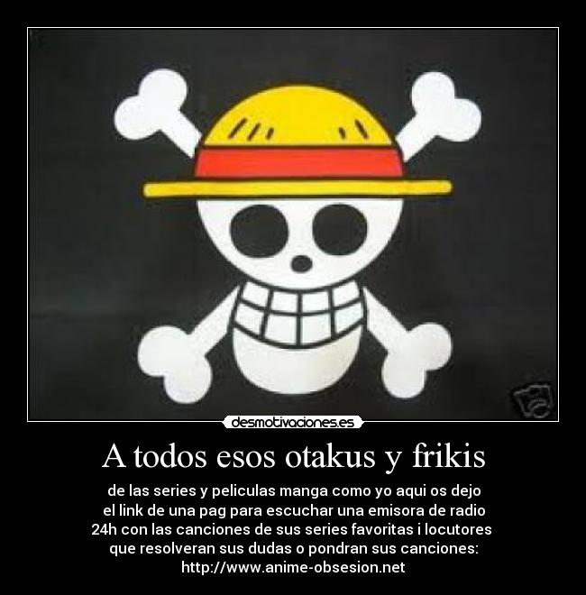 A todos esos otakus y frikis - 