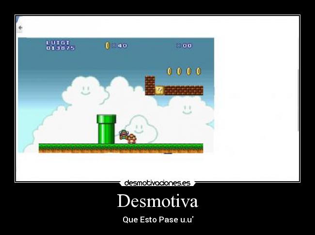 Desmotiva - Que Esto Pase u.u