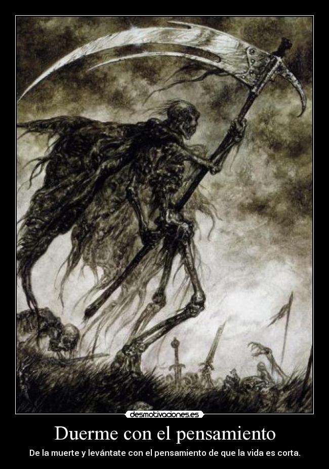 Duerme con el pensamiento - De la muerte y levántate con el pensamiento de que la vida es corta.