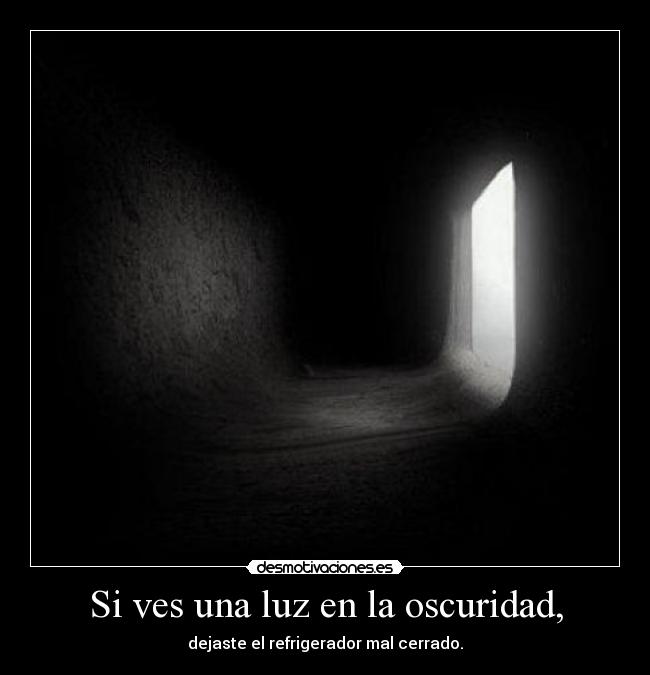 Si ves una luz en la oscuridad, - 