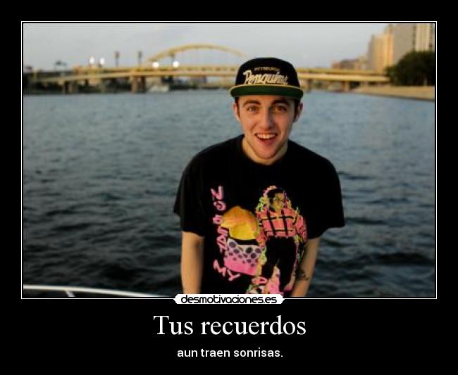 Tus recuerdos - aun traen sonrisas.