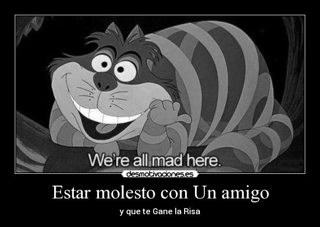 Estar molesto con Un amigo - y que te Gane la Risa