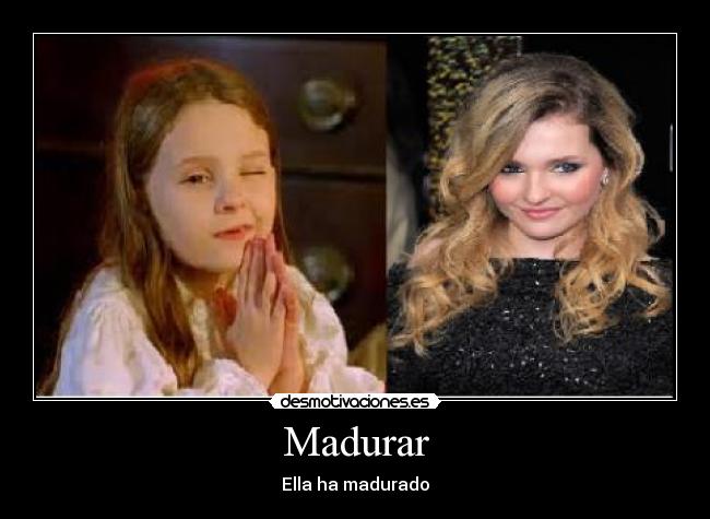 Madurar - Ella ha madurado