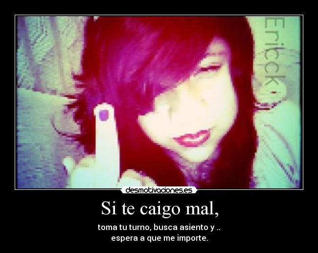 Si te caigo mal, - 