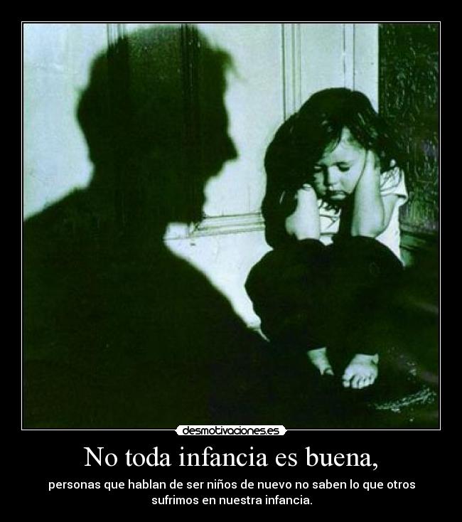 No toda infancia es buena, -