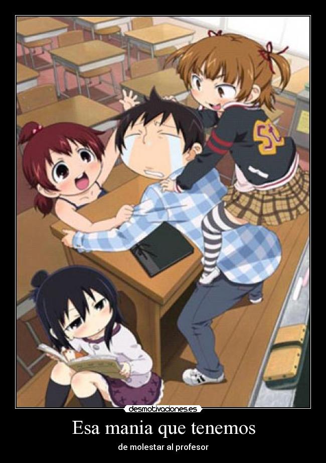 Esa mania que tenemos - de molestar al profesor