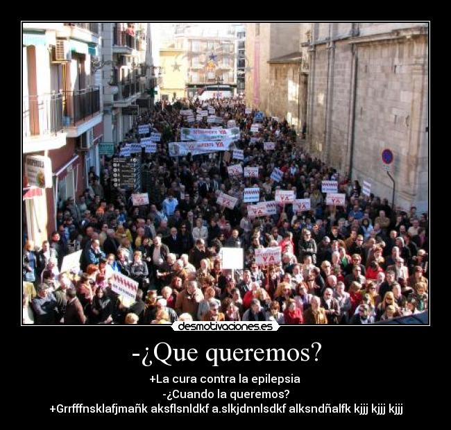 -¿Que queremos? - +La cura contra la epilepsia
-¿Cuando la queremos?
+Grrfffnsklafjmañk aksflsnldkf a.slkjdnnlsdkf alksndñalfk kjjj kjjj kjjj