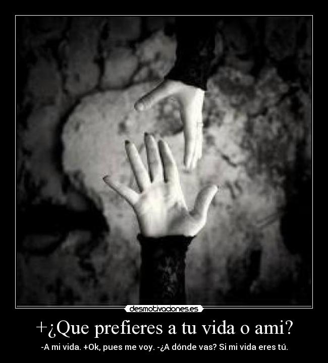 +¿Que prefieres a tu vida o ami? -