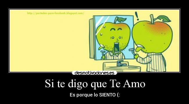 Si te digo que Te Amo - Es porque lo SIENTO (: