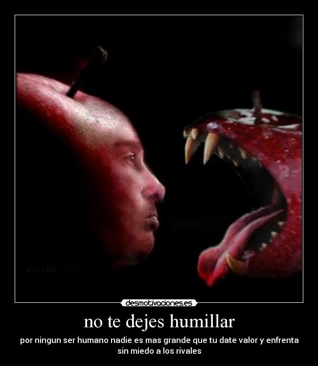 no te dejes humillar - 