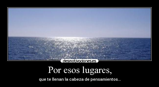 Por esos lugares, -