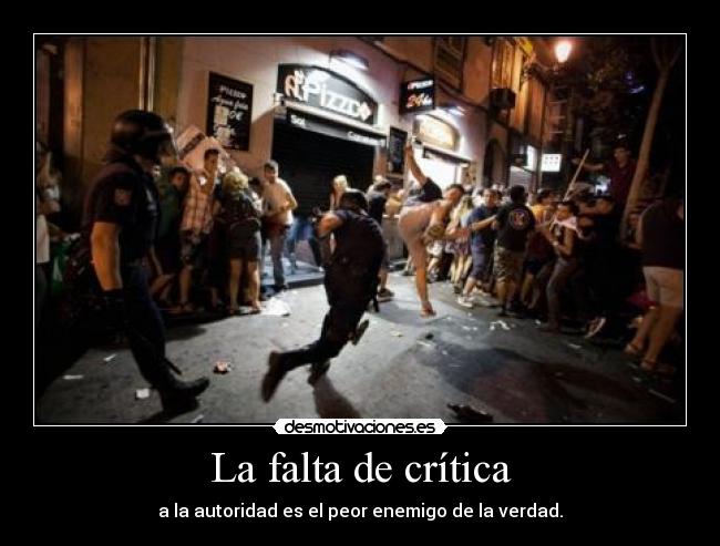 La falta de crítica - a la autoridad es el peor enemigo de la verdad.