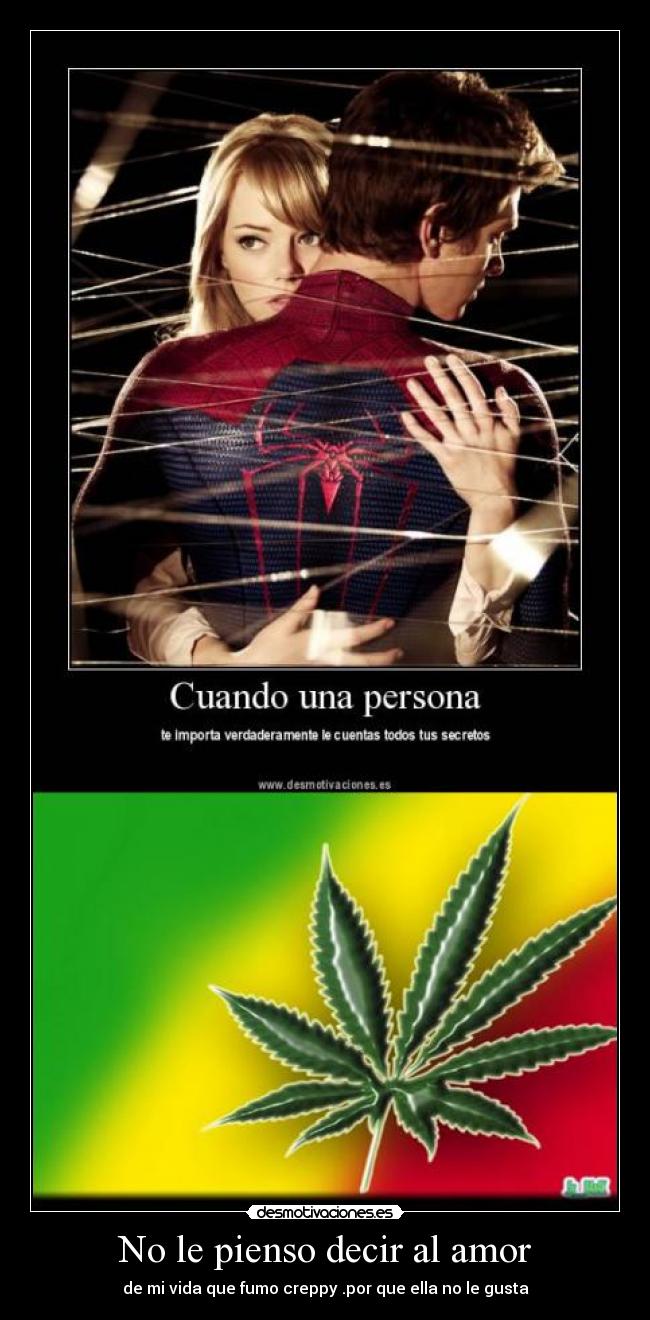 No le pienso decir al amor - de mi vida que fumo creppy .por que ella no le gusta