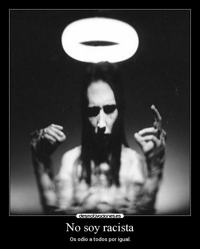 No soy racista - Os odio a todos por igual.