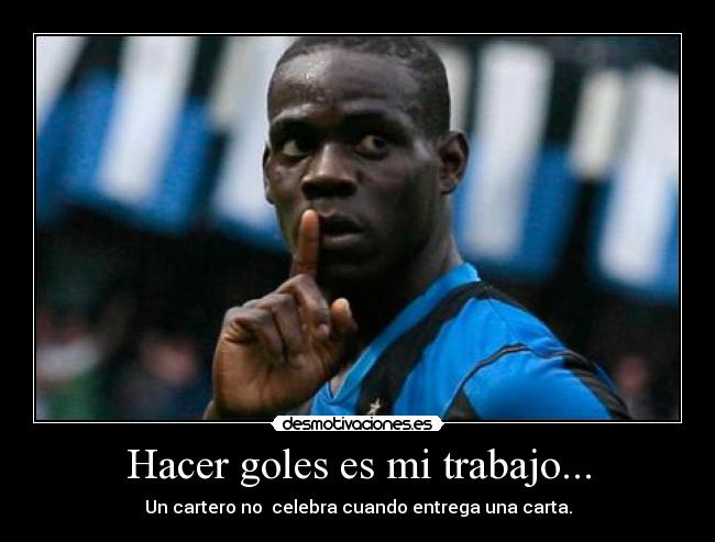 Hacer goles es mi trabajo... - Un cartero no celebra cuando entrega una carta.