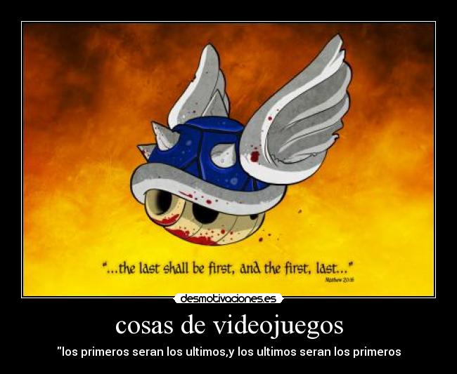 cosas de videojuegos - los primeros seran los ultimos,y los ultimos seran los primeros
