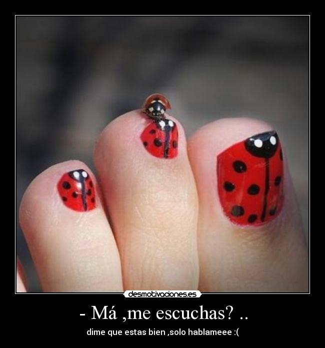 - Má ,me escuchas? .. - dime que estas bien ,solo hablameee :(