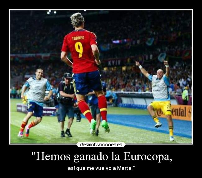 Hemos ganado la Eurocopa, -