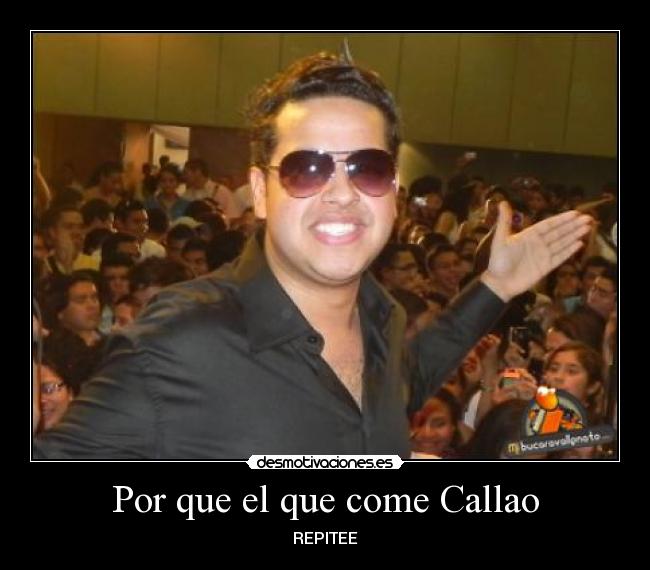 Por que el que come Callao - REPITEE