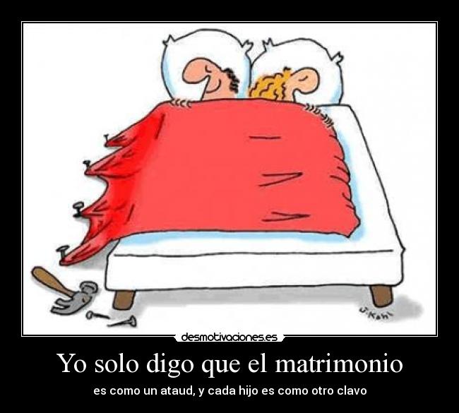 Yo solo digo que el matrimonio -