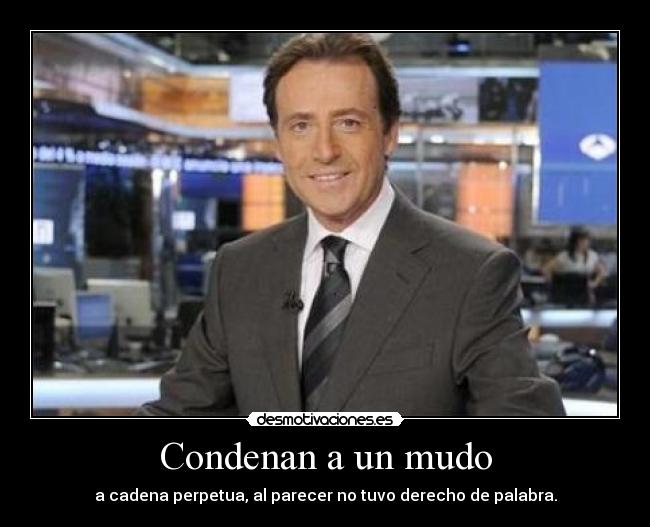 Condenan a un mudo - a cadena perpetua, al parecer no tuvo derecho de palabra.