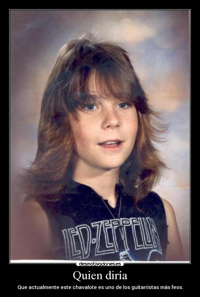 Quien diría - Que actualmente este chavalote es uno de los guitarristas más feos.
