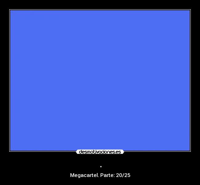 . - Megacartel. Parte: 20/25