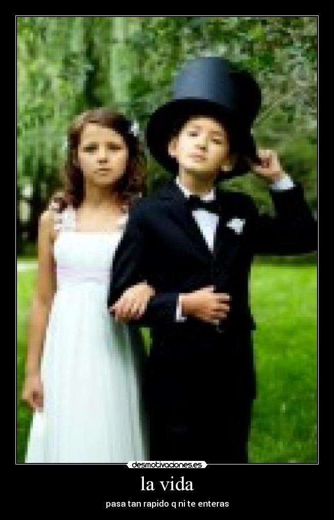 la vida - pasa tan rapido q ni te enteras