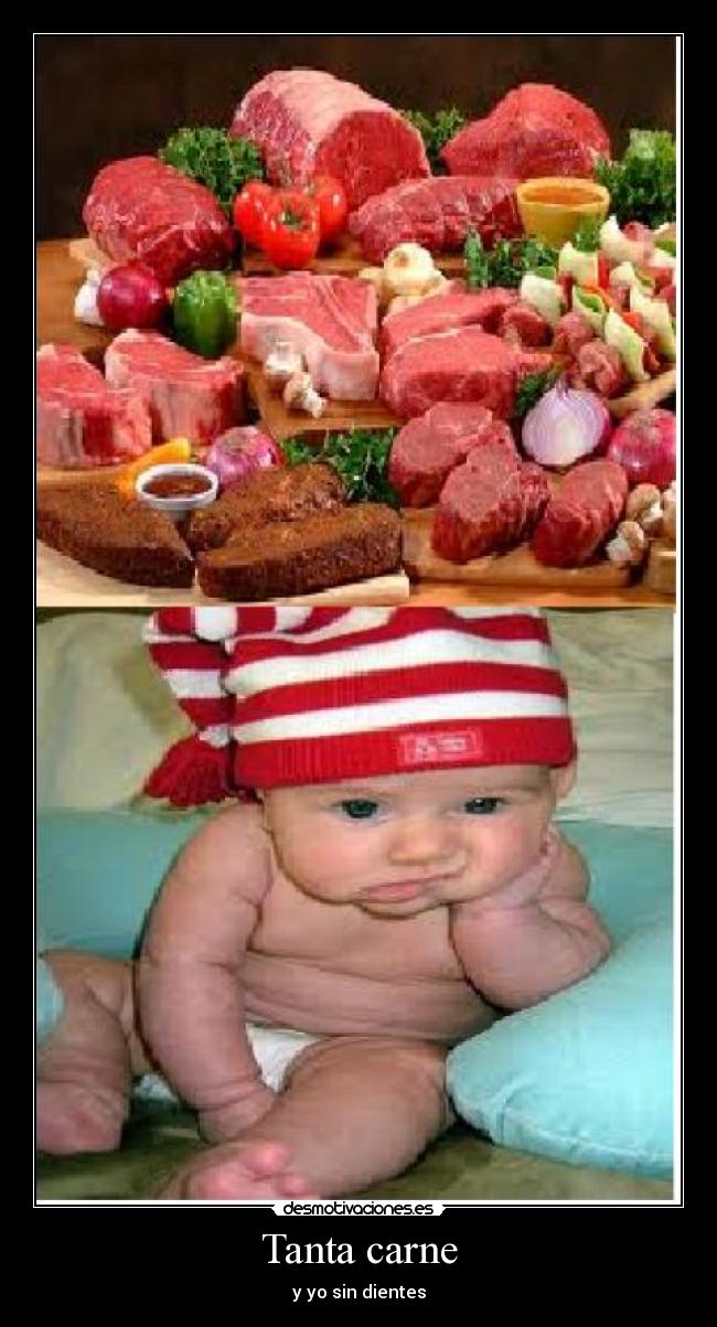 Tanta carne - y yo sin dientes