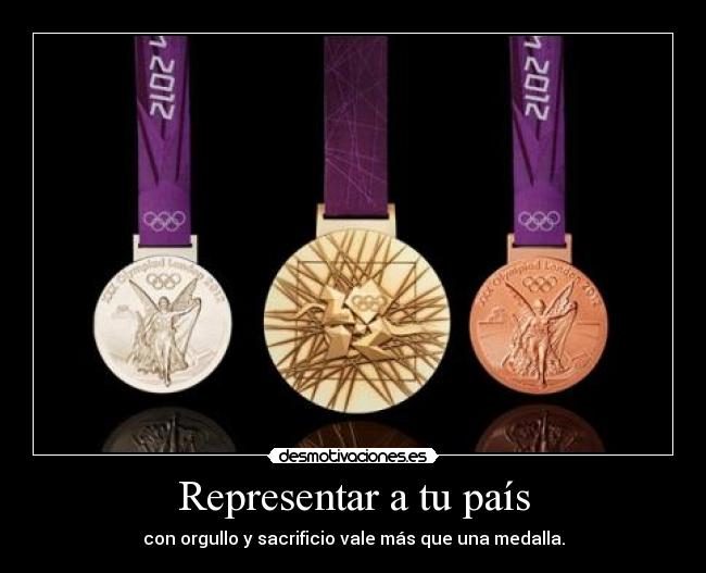 Representar a tu país - con orgullo y sacrificio vale más que una medalla.