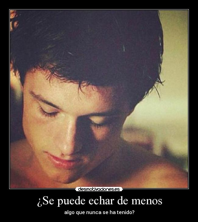 ¿Se puede echar de menos - algo que nunca se ha tenido?