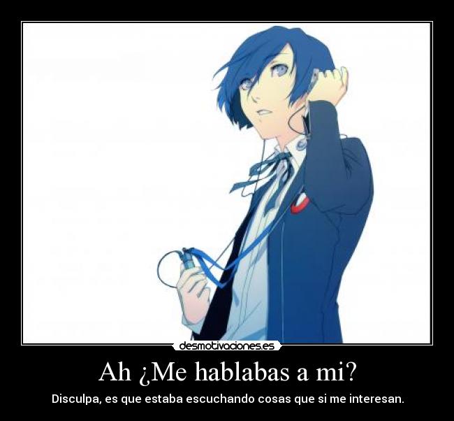 Ah ¿Me hablabas a mi? -