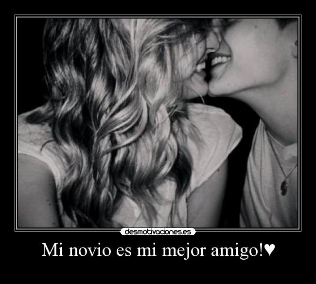 Mi novio es mi mejor amigo!♥ -