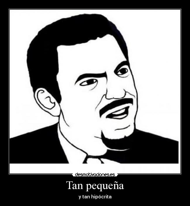 Tan pequeña - y tan hipócrita