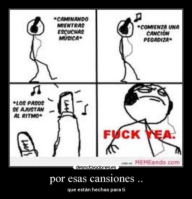 por esas cansiones .. - que están hechas para ti