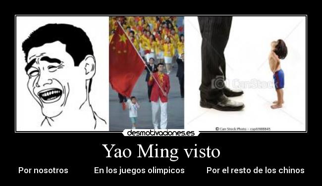 Yao Ming visto - Por nosotros             En los juegos olimpicos           Por el resto de los chinos