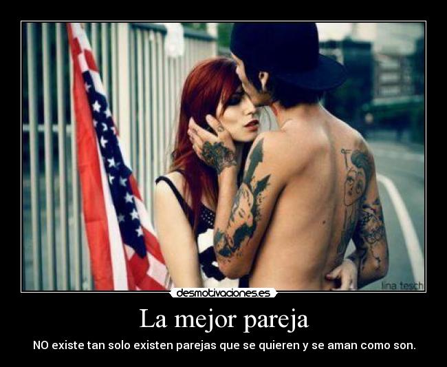 La mejor pareja - NO existe tan solo existen parejas que se quieren y se aman como son.