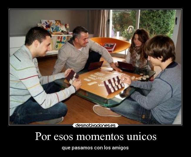 Por esos momentos unicos -