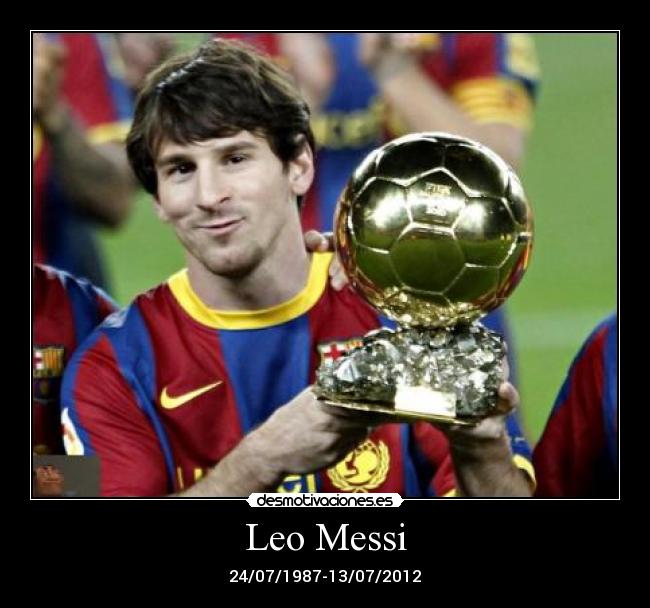 Leo Messi - 24/07/1987-13/07/2012