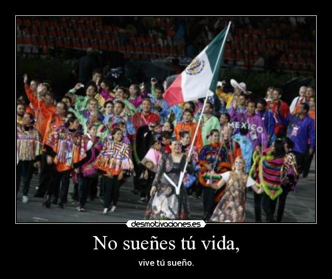 No sueñes tú vida, - vive tú sueño.