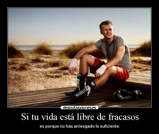 Si tu vida está libre de fracasos - es porque no has arriesgado lo suficiente.