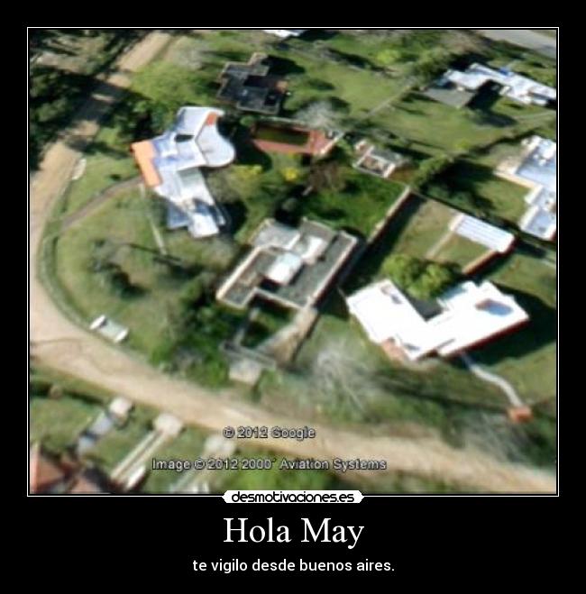 Hola May - te vigilo desde buenos aires.