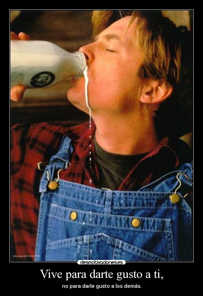 Vive para darte gusto a ti, - 