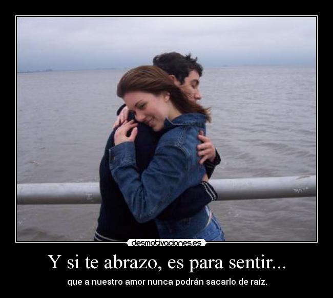 Y si te abrazo, es para sentir... - 