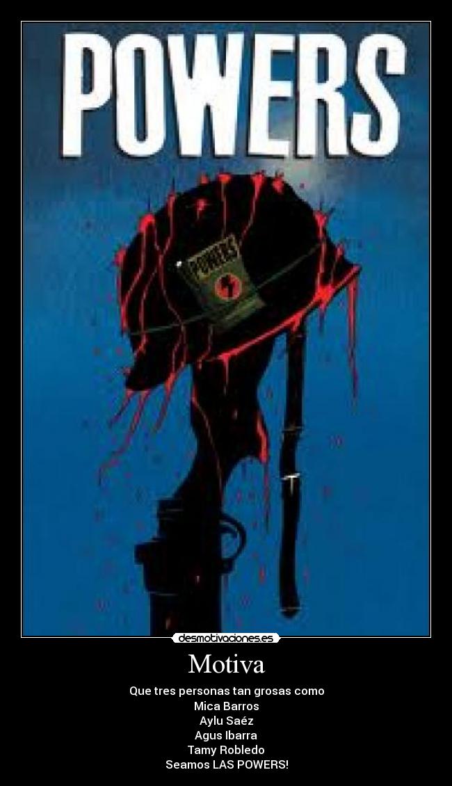 Motiva - Que tres personas tan grosas como
Mica Barros
Aylu Saéz
Agus Ibarra
Tamy Robledo
Seamos LAS POWERS!