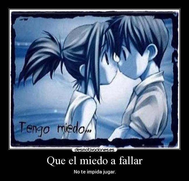 Que el miedo a fallar - No te impida jugar.