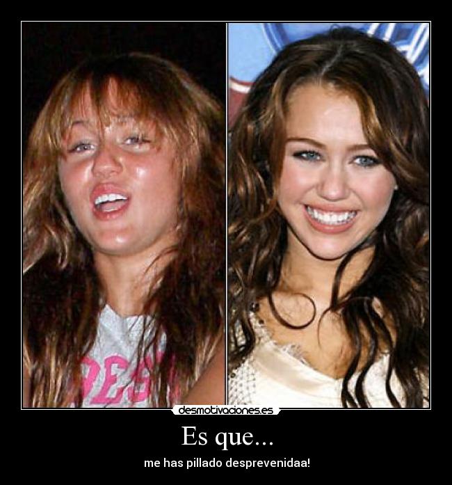 Es que... - me has pillado desprevenidaa!