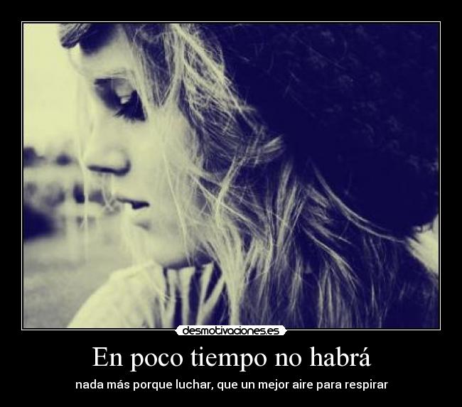 En poco tiempo no habrá - nada más porque luchar, que un mejor aire para respirar