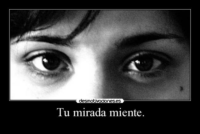 Tu mirada miente. - 