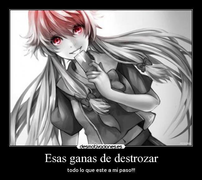 carteles esas ganas destrozar todo que este paso yuno gasai mirai nikki desmotivaciones
